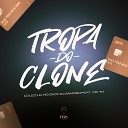 Dj Leo Lg MC Saci MC TH feat DJ Sammer - Tropa do Clone