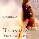 Tanin Jazz - Virtual Love Slowed Remix