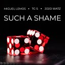 Miguel Lemos Tc 5 Jojo Watz - Such A Shame