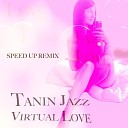 Tanin Jazz - Virtual Love Speed Up Remix