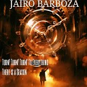 Jairo Barboza - Turn Turn Turn to Everything There Is a Season…