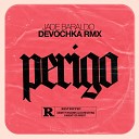 Devochka Jade Baraldo - Perigo Devochka Remix