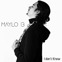 Maylo B - I Don t Know