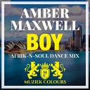 Amber Maxwell - Boy AFRIK N SOUL Dance Mix