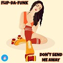 FLIP DA FUNK - Don t Send Me Away