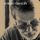 Robert Creeley - Place to Be