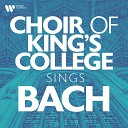 Choir of King s College Cambridge English Chamber Orchestra Sir Philip… - Bach JS Lobet Gott in seinen Reichen BWV 11 Himmelfahrtsoratorium No 11 Choral Wenn soll es doch…