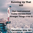 Excelsior Hitz 101 - Running Up That Hill Epic Instrumental Trailer Version from Stranger Things 4 Vol…