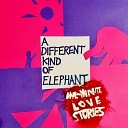 One Minute Love Stories - A Different Kind of Elephant