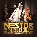 Nestor en Bloque - Te Quiero a Ti Amigos en la Distancia En Vivo