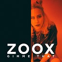 Zoox - Gimme That