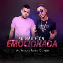 Pedro Oliveira feat Mc Russo - S N o Fica Emocionada