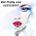 KARTASHOFF - Wet Pretty Lies