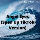 Savage Beats 100 - Angel Eyes Sped Up TikTok Version