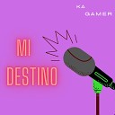 Ka Gamer - Mi Destino