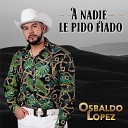 Osbaldo Lopez - A Nadie Le Pido Fiado