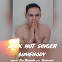 ALEX HOT SINGER - Somebody (cover Ева Власова &…