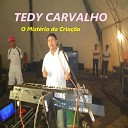 Tedy Carvalho - O Mist rio da Cria o