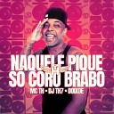 Mc Th DJ TH7 DOIXD - Naquele Pique S Coro Brabo