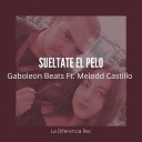 Gaboleon Beats feat Melodd Castillo - Sueltate el Pelo
