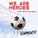VIAHERO feat Valery Rodriguez - We Are Heroes