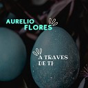 Aurelio Flores1 - A Traves de ti