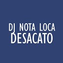 Dj Nota Loca - Desacato