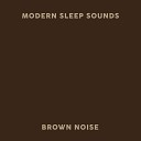 Modern Sleep Sounds - Brown Noise
