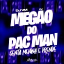 DJ VM MC Vuk Vuk - Meg o Do Pac Man Senta Menina E Prende