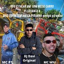 MC wiu MC P1 DJ Davi Original MC Juninho da… - Vou Estalar um Som Nesse Carro Vs Levanta a M o Quem Tem Amiga…