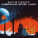 S H V E T S O F F - Cyberpunk Soviet Union