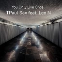 TPaul Sax feat Leo N - You Only Live Once Radio Edit