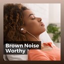 BROWN NOISE - A Quiet Place