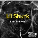 Lil Shurk - Bad Energy