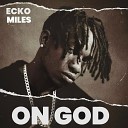 Ecko Miles - On God