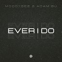 Moodygee Adam B - Ever I Do