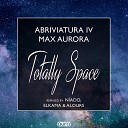 Abriviatura IV Max Aurora - Totally Space ElKama Alours Remix
