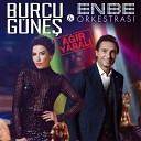 Burcu Gunes Enbe Orkestrasi - Agir Yarali 2016 Elcin Production