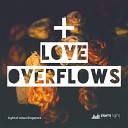 Light of Jesus Singapore feat Raphael Caliwag - Love Overflows feat Raphael Caliwag
