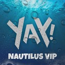 YaY - NAUTILUS VIP