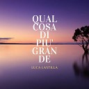 Luca Lastilla - Qualcosa di pi grande
