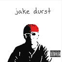 Jake Durst - My Name Is Jake Durst Pt 2