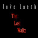 jake jacob - The Last Waltz