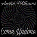 Austin Williams - Come Undone