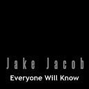 jake jacob - Everyone Will Know