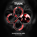 Trank - Illustrated Girl Live Version