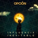 Influencia Inevitable - Opci n