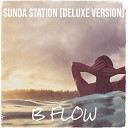 B Flow - Sunda Station Deluxe Version