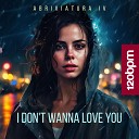 Abriviatura IV - I Don t Wanna Love You