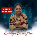 Evelyn Wanjiru - Hinya Wakwa